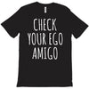 check your ego amigo T-Shirt