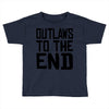 outlaws to the end 3 Toddler T-shirt