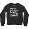 Made With Lots Of Love And a Little Science Crewneck Sweatshirt