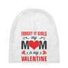 Forget it Girls My Mom Is My Valentine Baby Beanies