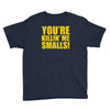new you're killin me smalls Youth Tee