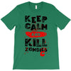 Keep Calm And Kill Zombies T-Shirt