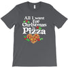all i want for christmas is pizza T-Shirt