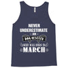 never underestimate an old man who was born in march Tank Top