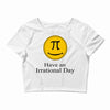 have an irrational day Crop Top
