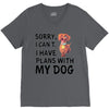 SORRY, I CAN I HAVE PLANS WITH MY DOG V-Neck Tee