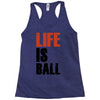 life is ball Racerback Tank