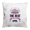 All Women Created Equal But The Best Born In April Throw Pillow