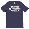 training to fight the mountain T-Shirt