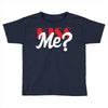 YOU WANT KISS ME Toddler T-shirt