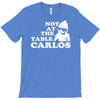 not at the table carlos hangover T-Shirt