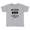 Batgirl Stronger And Faster Better Than Ever Toddler T-shirt
