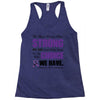 we don't know how strong we are until being strong is the only choice Racerback Tank