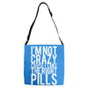i'm not crazy cause i take the right pills Adjustable Strap Totes
