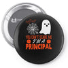 you cant scare principal Pin-back button