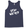stay weird Tank Top