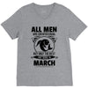 All Men Are Created Equal But Only The Best Are Born In March V-Neck Tee