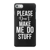 please don't make me do stuff. iPhone 7 Case