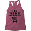 I Am The Best Mother's Day Gift Ever Racerback Tank