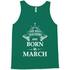 the best teachers are born in march Tank Top