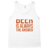 beer is always the answer Tank Top