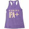 my blood type is ipa+ Racerback Tank