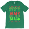 everybody wanna be black T-Shirt