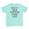 quitting coffee Youth Tee