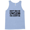 don't bro me unless you know me funny geek nerd tv bar party tee shirt Tank Top