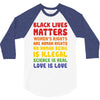 black lives matters, women's rights are human rights 3/4 Sleeve Shirt