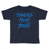 Thasss Muh Boiii Toddler T-shirt