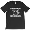 over caffeine T-Shirt