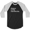 hang on let me overthink this 3/4 Sleeve Shirt