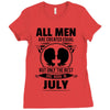 All Men Are Created Equal But Only The Best Are Born In July Ladies Fitted T-Shirt