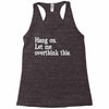 hang on let me overthink this Racerback Tank