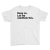 Hang on. Let me overthink this. Youth Tee