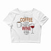 give me cofee or wine Crop Top