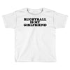 rugbyball is my girlfriend Toddler T-shirt