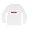 and chill Long Sleeve Shirts