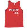 pretty ill Tank Top