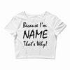 because i'm name that's why! Crop Top