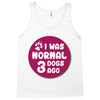 I WAS NORMAL 3 DOGS Tank Top
