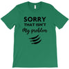 Sorry That is Not My Problem T-Shirt
