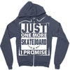 Just One More Skateboard I Promise Zipper Hoodie