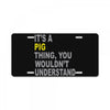it's a pig thing License Plate