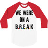 Friends Quote - We Were On A Break 3/4 Sleeve Shirt