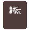 pickles are cucumbers soaked in evil Mousepad