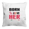 ....Born To Love Her Throw Pillow