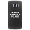 I'm Your Mother's Day Gift Dad Says You're Welcome Samsung Galaxy S7 Edge