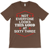 not everyone looks this good at sixty three T-Shirt